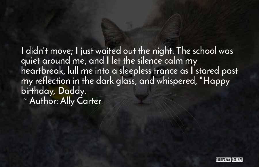 Ally Carter Quotes: I Didn't Move; I Just Waited Out The Night. The School Was Quiet Around Me, And I Let The Silence