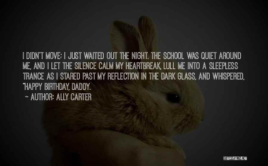 Ally Carter Quotes: I Didn't Move; I Just Waited Out The Night. The School Was Quiet Around Me, And I Let The Silence