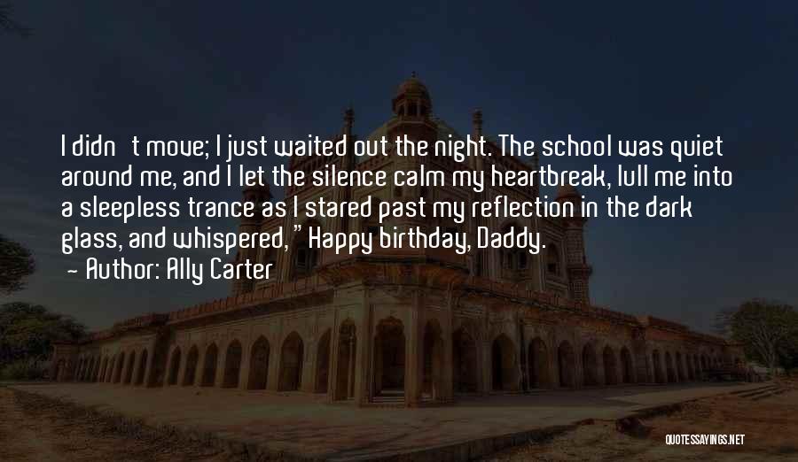 Ally Carter Quotes: I Didn't Move; I Just Waited Out The Night. The School Was Quiet Around Me, And I Let The Silence