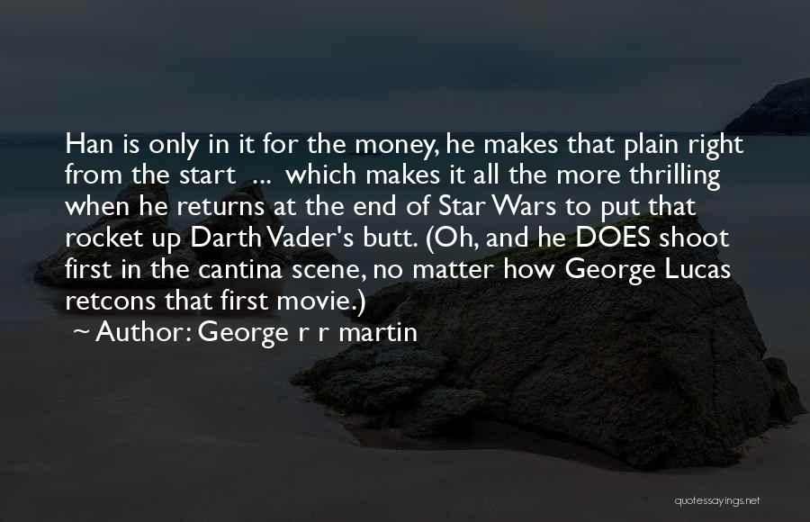 George R R Martin Quotes: Han Is Only In It For The Money, He Makes That Plain Right From The Start ... Which Makes It
