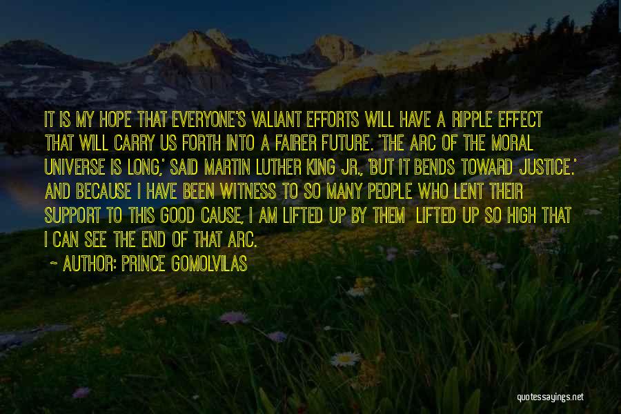 Prince Gomolvilas Quotes: It Is My Hope That Everyone's Valiant Efforts Will Have A Ripple Effect That Will Carry Us Forth Into A