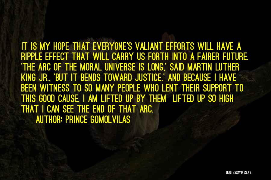 Prince Gomolvilas Quotes: It Is My Hope That Everyone's Valiant Efforts Will Have A Ripple Effect That Will Carry Us Forth Into A