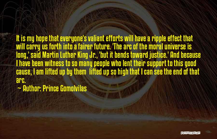 Prince Gomolvilas Quotes: It Is My Hope That Everyone's Valiant Efforts Will Have A Ripple Effect That Will Carry Us Forth Into A