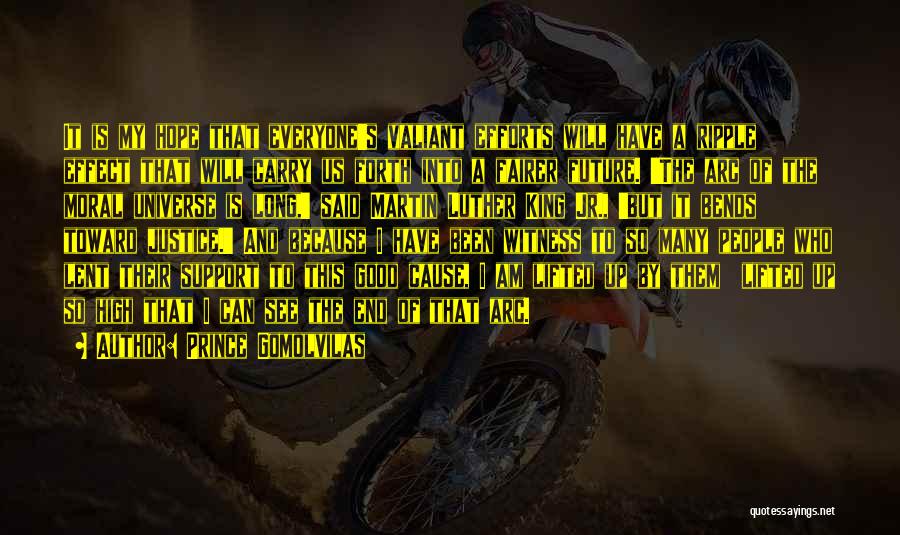 Prince Gomolvilas Quotes: It Is My Hope That Everyone's Valiant Efforts Will Have A Ripple Effect That Will Carry Us Forth Into A