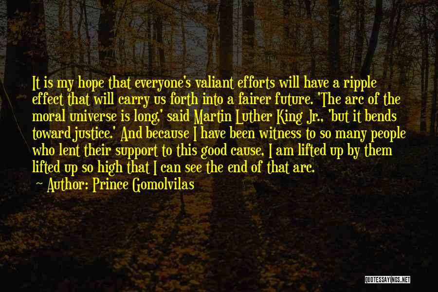 Prince Gomolvilas Quotes: It Is My Hope That Everyone's Valiant Efforts Will Have A Ripple Effect That Will Carry Us Forth Into A