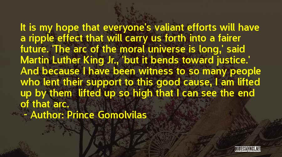 Prince Gomolvilas Quotes: It Is My Hope That Everyone's Valiant Efforts Will Have A Ripple Effect That Will Carry Us Forth Into A