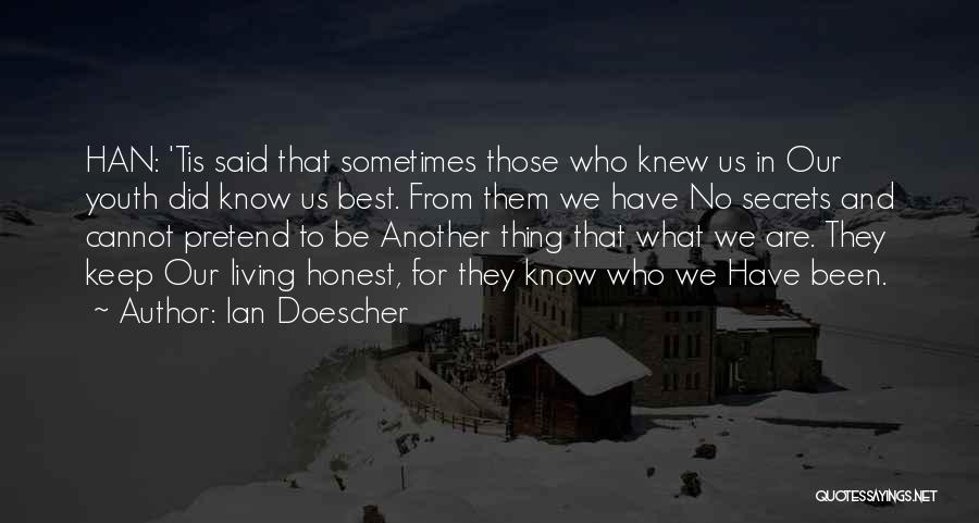 Ian Doescher Quotes: Han: 'tis Said That Sometimes Those Who Knew Us In Our Youth Did Know Us Best. From Them We Have