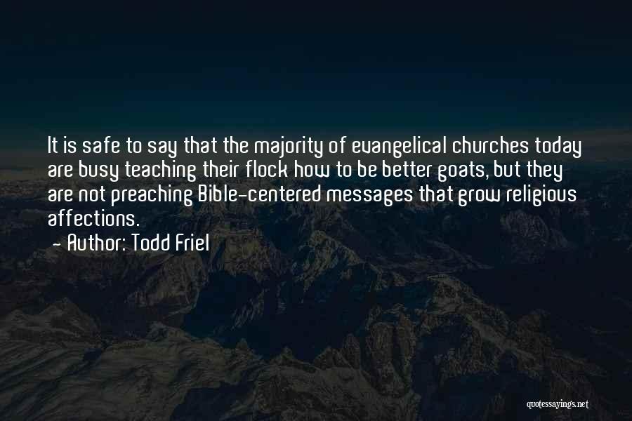 Todd Friel Quotes: It Is Safe To Say That The Majority Of Evangelical Churches Today Are Busy Teaching Their Flock How To Be