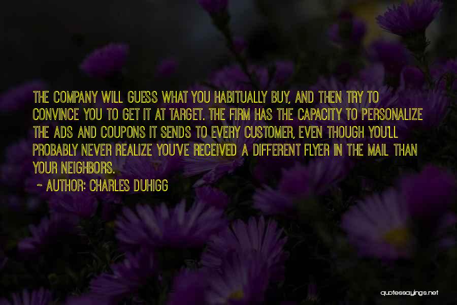 Charles Duhigg Quotes: The Company Will Guess What You Habitually Buy, And Then Try To Convince You To Get It At Target. The