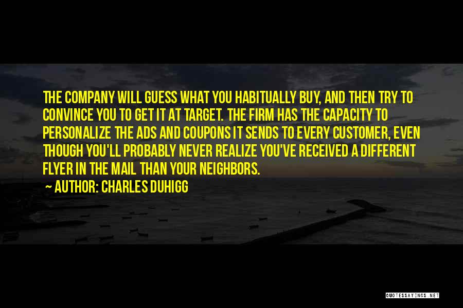 Charles Duhigg Quotes: The Company Will Guess What You Habitually Buy, And Then Try To Convince You To Get It At Target. The