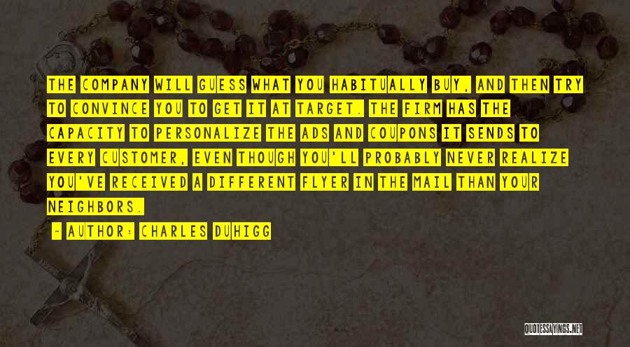 Charles Duhigg Quotes: The Company Will Guess What You Habitually Buy, And Then Try To Convince You To Get It At Target. The