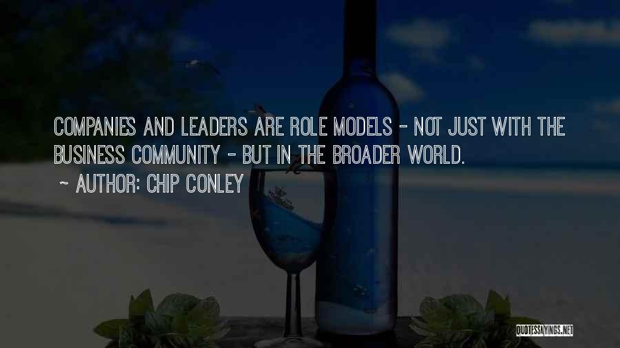 Chip Conley Quotes: Companies And Leaders Are Role Models - Not Just With The Business Community - But In The Broader World.