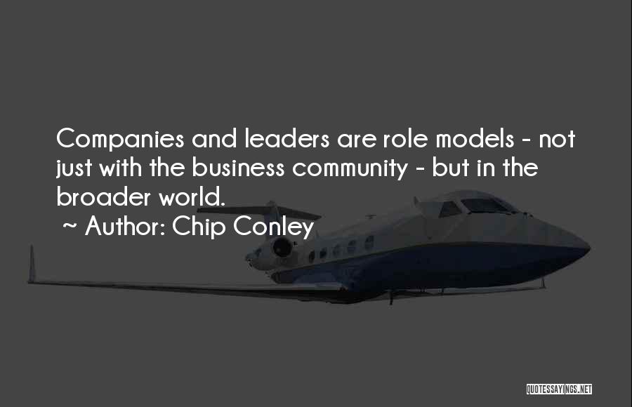Chip Conley Quotes: Companies And Leaders Are Role Models - Not Just With The Business Community - But In The Broader World.