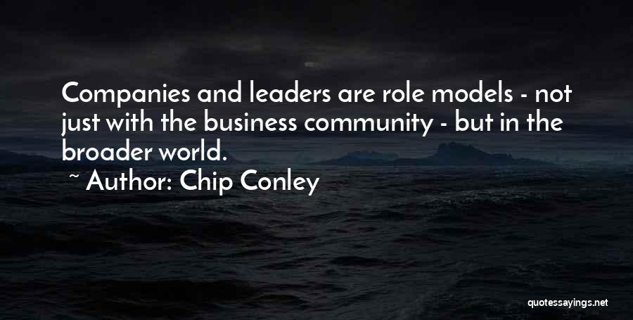 Chip Conley Quotes: Companies And Leaders Are Role Models - Not Just With The Business Community - But In The Broader World.