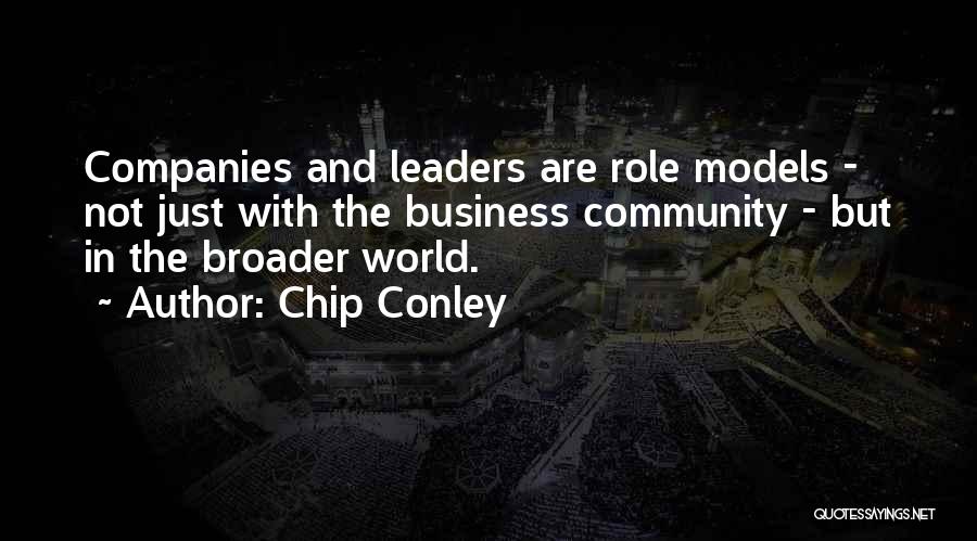 Chip Conley Quotes: Companies And Leaders Are Role Models - Not Just With The Business Community - But In The Broader World.