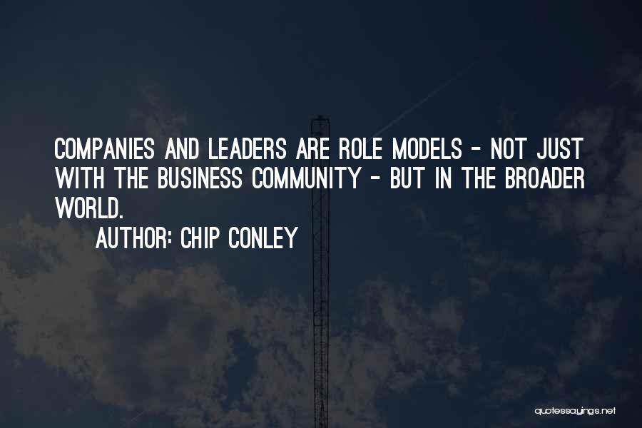 Chip Conley Quotes: Companies And Leaders Are Role Models - Not Just With The Business Community - But In The Broader World.