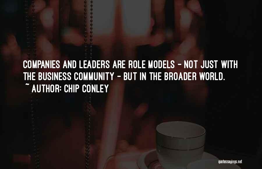 Chip Conley Quotes: Companies And Leaders Are Role Models - Not Just With The Business Community - But In The Broader World.