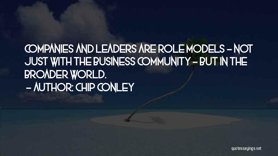Chip Conley Quotes: Companies And Leaders Are Role Models - Not Just With The Business Community - But In The Broader World.