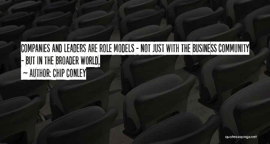Chip Conley Quotes: Companies And Leaders Are Role Models - Not Just With The Business Community - But In The Broader World.