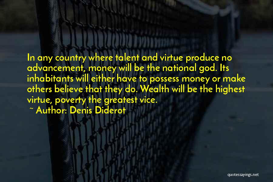 Denis Diderot Quotes: In Any Country Where Talent And Virtue Produce No Advancement, Money Will Be The National God. Its Inhabitants Will Either