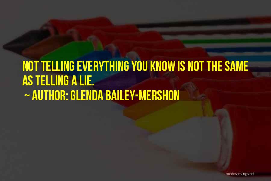 Glenda Bailey-Mershon Quotes: Not Telling Everything You Know Is Not The Same As Telling A Lie.