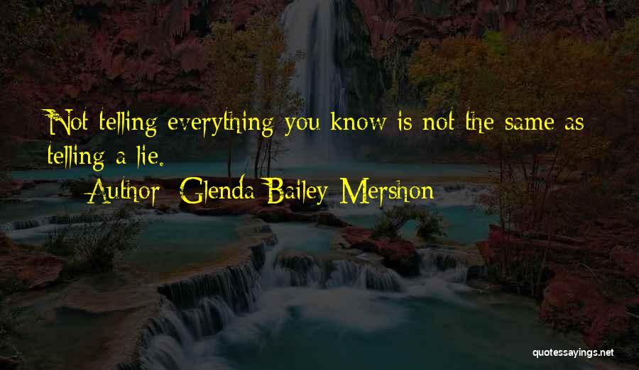 Glenda Bailey-Mershon Quotes: Not Telling Everything You Know Is Not The Same As Telling A Lie.