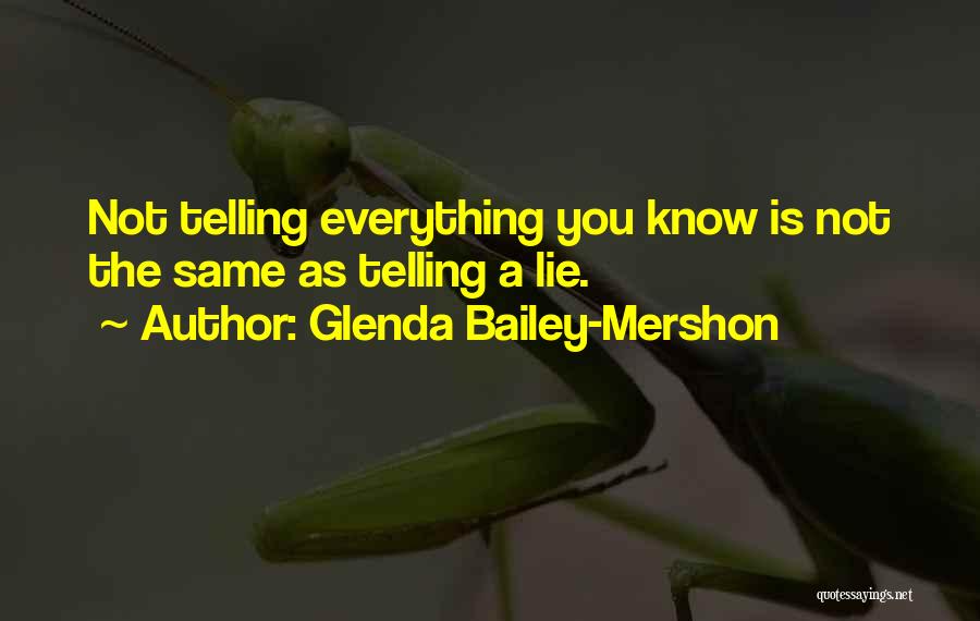 Glenda Bailey-Mershon Quotes: Not Telling Everything You Know Is Not The Same As Telling A Lie.