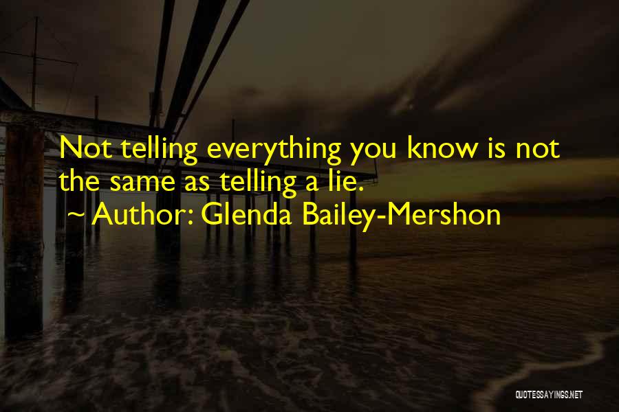 Glenda Bailey-Mershon Quotes: Not Telling Everything You Know Is Not The Same As Telling A Lie.