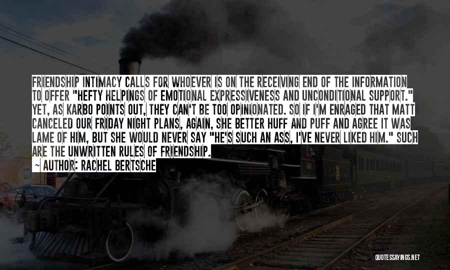 Rachel Bertsche Quotes: Friendship Intimacy Calls For Whoever Is On The Receiving End Of The Information To Offer Hefty Helpings Of Emotional Expressiveness