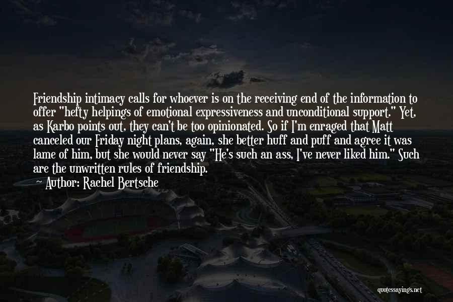 Rachel Bertsche Quotes: Friendship Intimacy Calls For Whoever Is On The Receiving End Of The Information To Offer Hefty Helpings Of Emotional Expressiveness