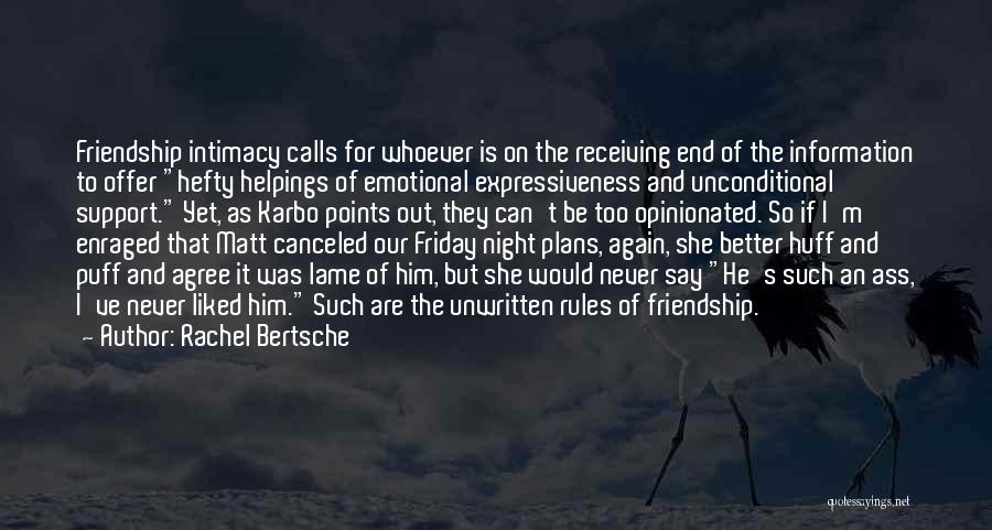 Rachel Bertsche Quotes: Friendship Intimacy Calls For Whoever Is On The Receiving End Of The Information To Offer Hefty Helpings Of Emotional Expressiveness