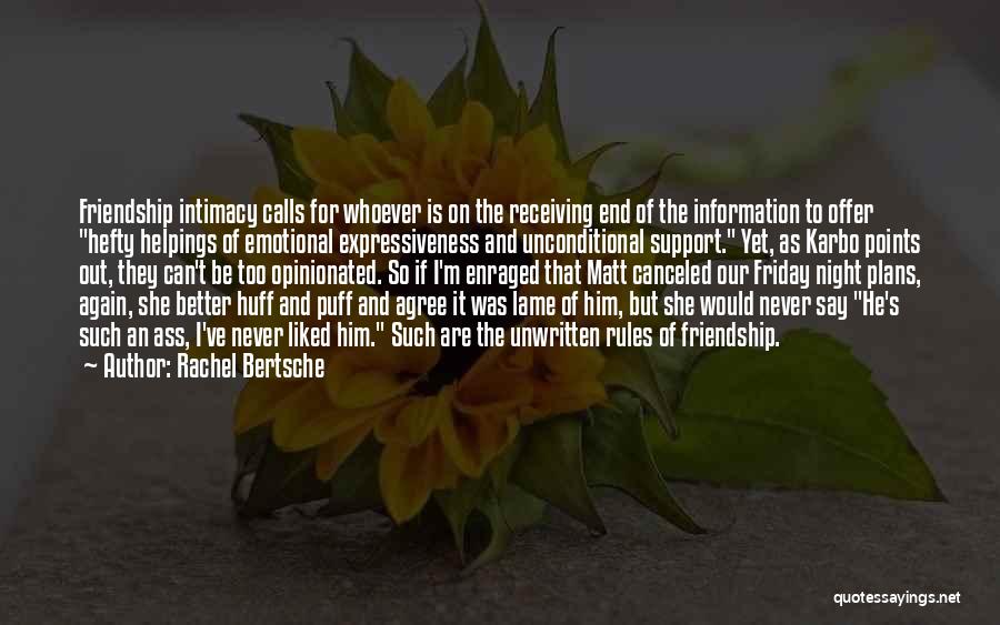 Rachel Bertsche Quotes: Friendship Intimacy Calls For Whoever Is On The Receiving End Of The Information To Offer Hefty Helpings Of Emotional Expressiveness