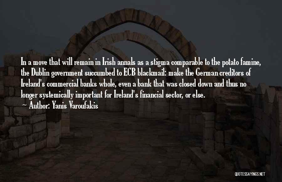 Yanis Varoufakis Quotes: In A Move That Will Remain In Irish Annals As A Stigma Comparable To The Potato Famine, The Dublin Government