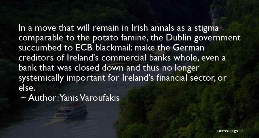 Yanis Varoufakis Quotes: In A Move That Will Remain In Irish Annals As A Stigma Comparable To The Potato Famine, The Dublin Government