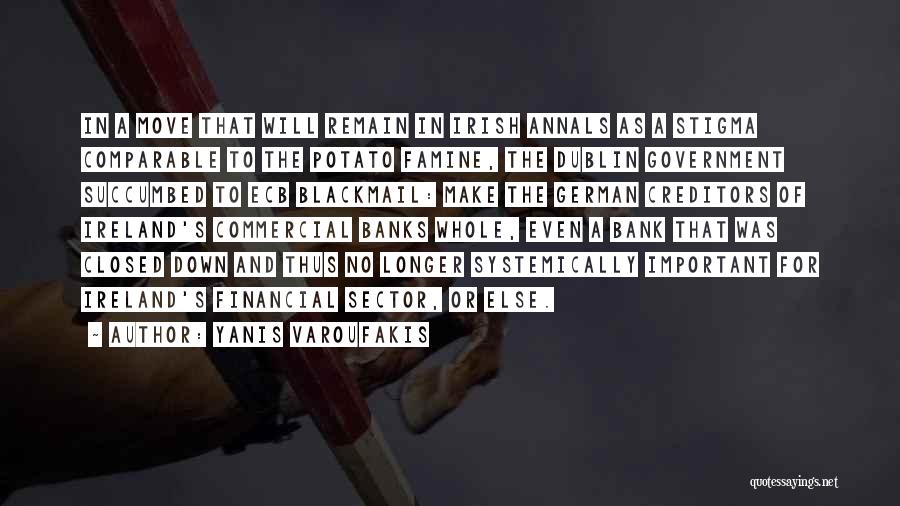 Yanis Varoufakis Quotes: In A Move That Will Remain In Irish Annals As A Stigma Comparable To The Potato Famine, The Dublin Government