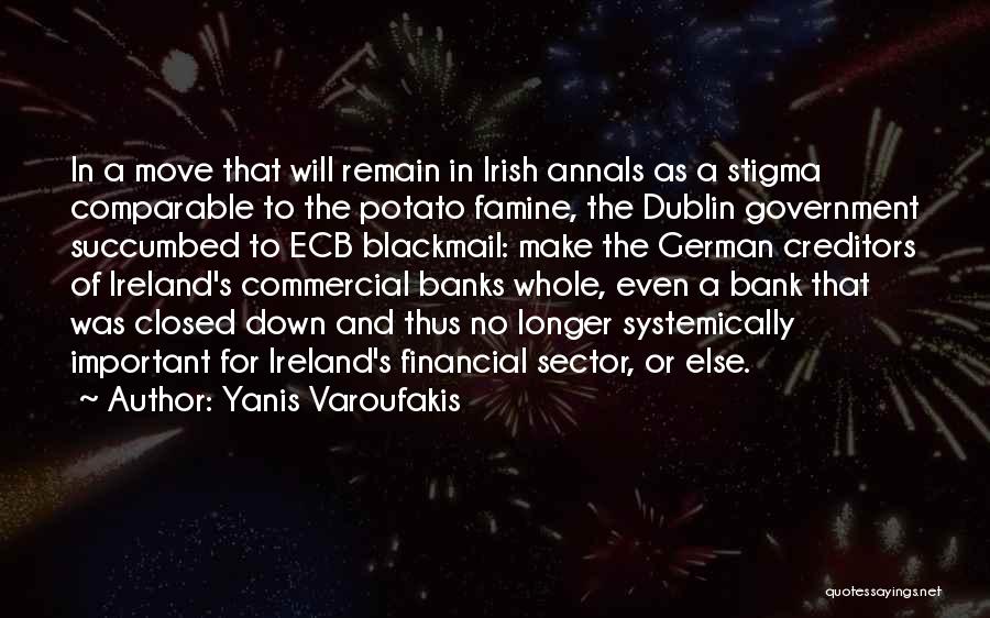 Yanis Varoufakis Quotes: In A Move That Will Remain In Irish Annals As A Stigma Comparable To The Potato Famine, The Dublin Government