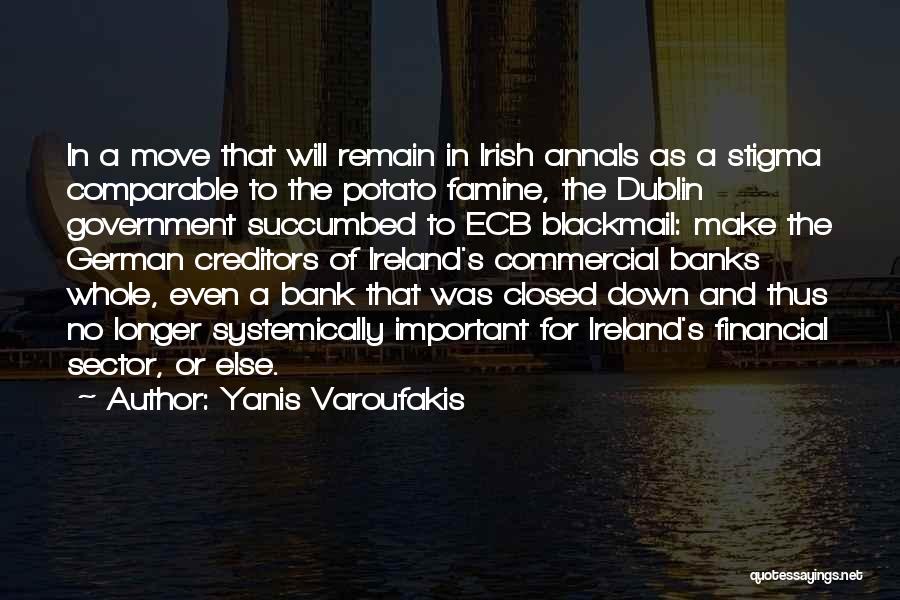 Yanis Varoufakis Quotes: In A Move That Will Remain In Irish Annals As A Stigma Comparable To The Potato Famine, The Dublin Government