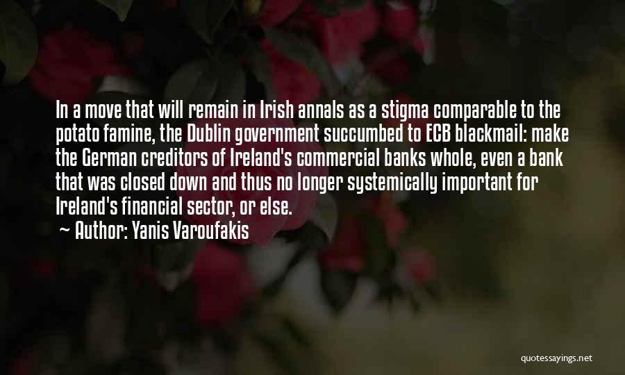 Yanis Varoufakis Quotes: In A Move That Will Remain In Irish Annals As A Stigma Comparable To The Potato Famine, The Dublin Government