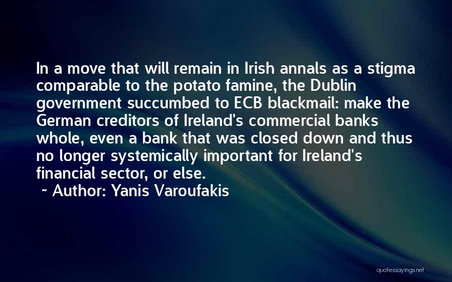 Yanis Varoufakis Quotes: In A Move That Will Remain In Irish Annals As A Stigma Comparable To The Potato Famine, The Dublin Government