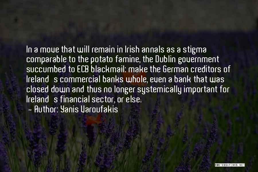 Yanis Varoufakis Quotes: In A Move That Will Remain In Irish Annals As A Stigma Comparable To The Potato Famine, The Dublin Government