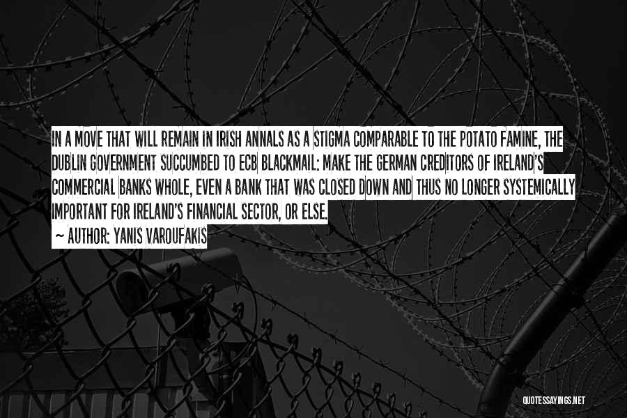 Yanis Varoufakis Quotes: In A Move That Will Remain In Irish Annals As A Stigma Comparable To The Potato Famine, The Dublin Government