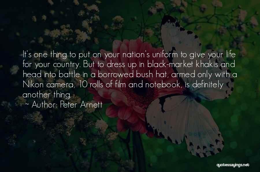 Peter Arnett Quotes: It's One Thing To Put On Your Nation's Uniform To Give Your Life For Your Country. But To Dress Up