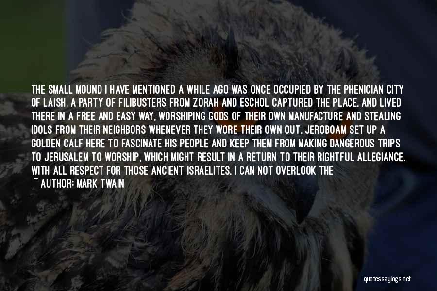 Mark Twain Quotes: The Small Mound I Have Mentioned A While Ago Was Once Occupied By The Phenician City Of Laish. A Party