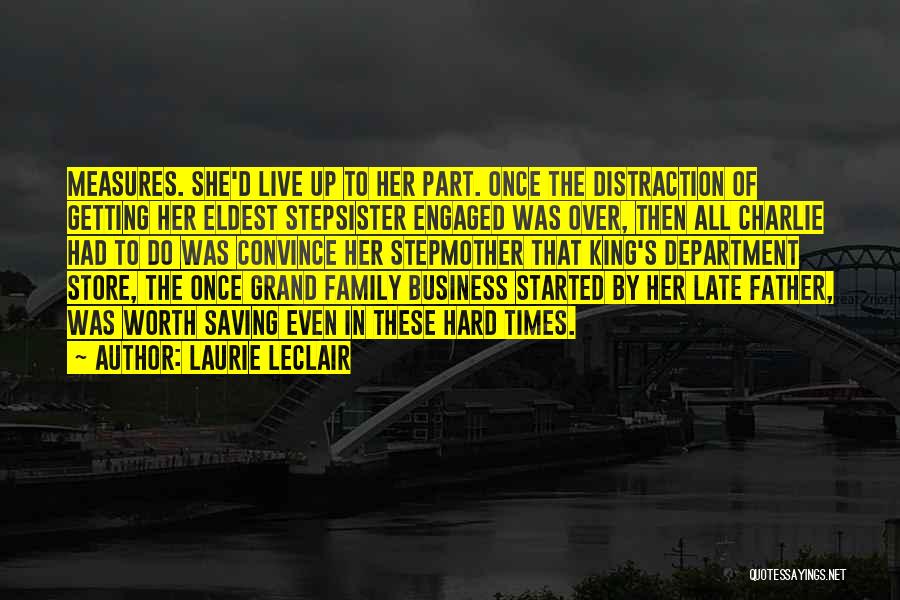 Laurie LeClair Quotes: Measures. She'd Live Up To Her Part. Once The Distraction Of Getting Her Eldest Stepsister Engaged Was Over, Then All