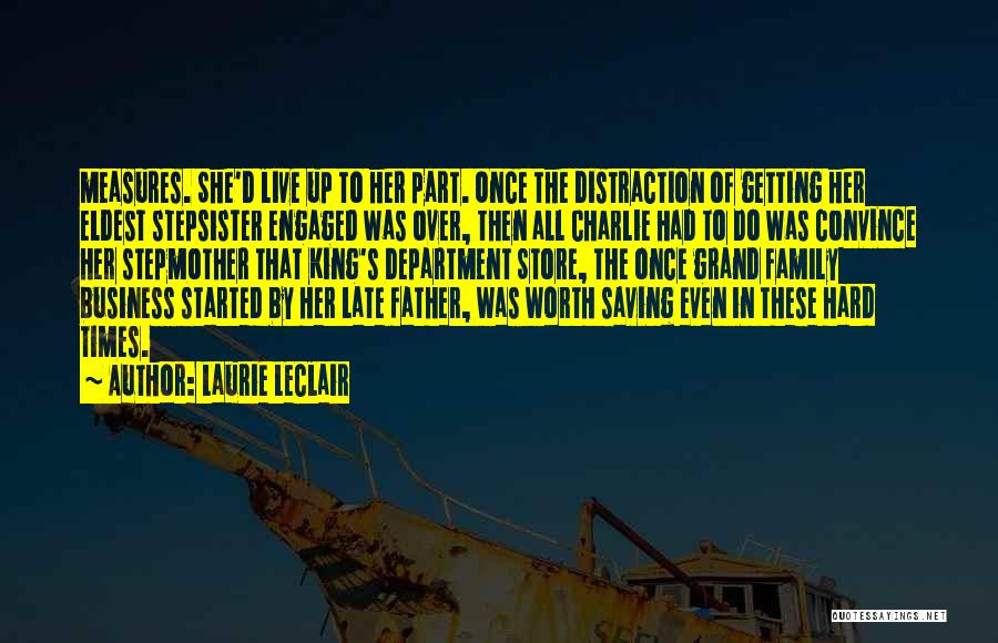 Laurie LeClair Quotes: Measures. She'd Live Up To Her Part. Once The Distraction Of Getting Her Eldest Stepsister Engaged Was Over, Then All