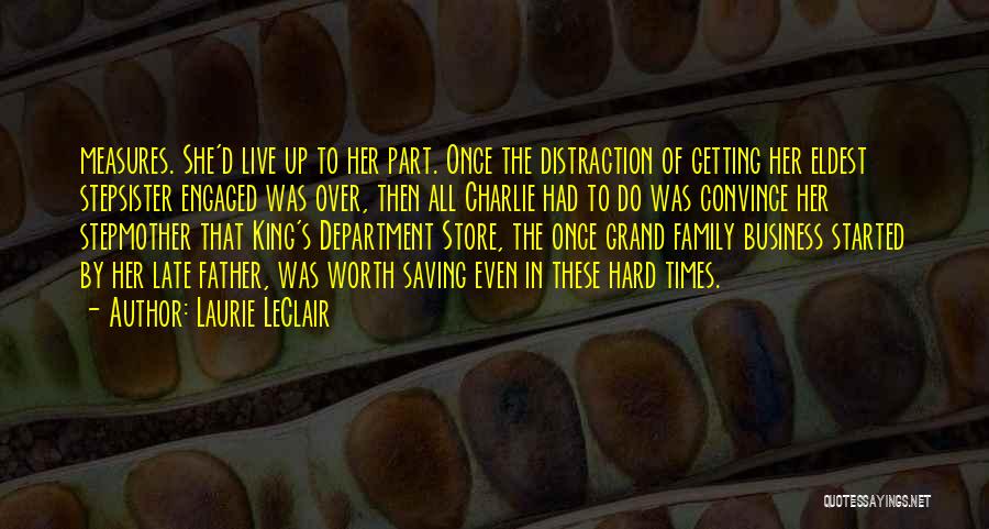 Laurie LeClair Quotes: Measures. She'd Live Up To Her Part. Once The Distraction Of Getting Her Eldest Stepsister Engaged Was Over, Then All