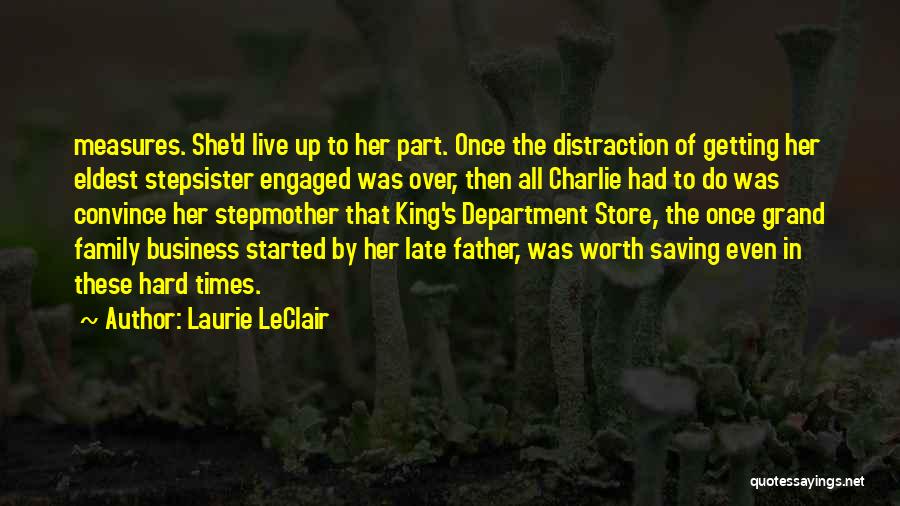 Laurie LeClair Quotes: Measures. She'd Live Up To Her Part. Once The Distraction Of Getting Her Eldest Stepsister Engaged Was Over, Then All