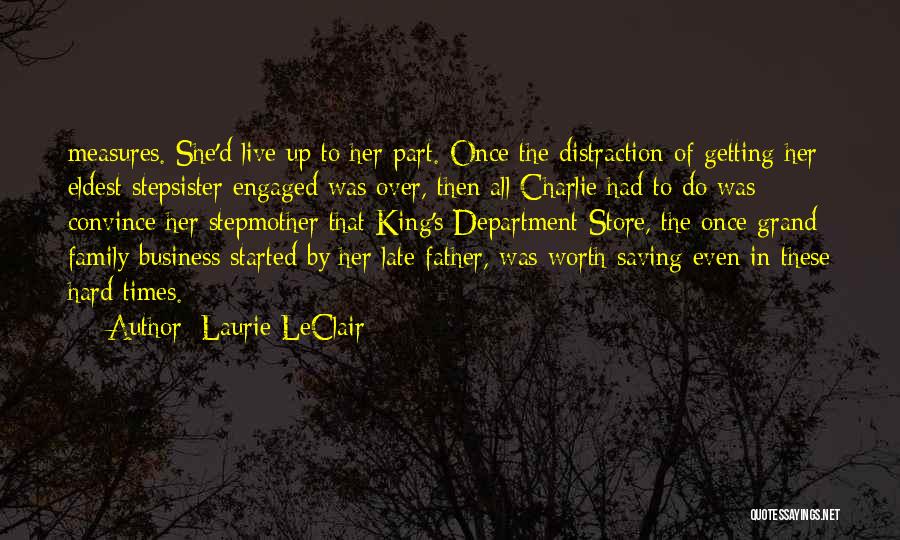 Laurie LeClair Quotes: Measures. She'd Live Up To Her Part. Once The Distraction Of Getting Her Eldest Stepsister Engaged Was Over, Then All