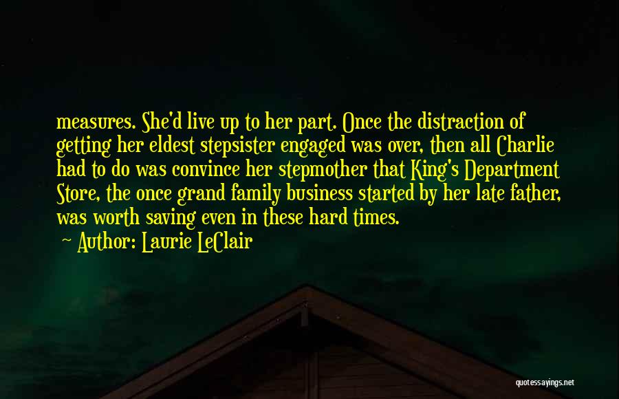 Laurie LeClair Quotes: Measures. She'd Live Up To Her Part. Once The Distraction Of Getting Her Eldest Stepsister Engaged Was Over, Then All