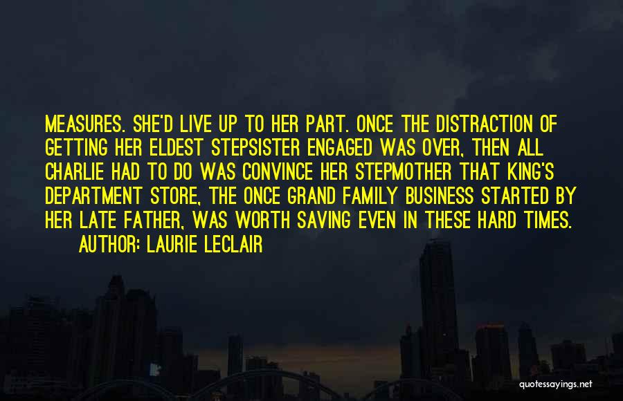 Laurie LeClair Quotes: Measures. She'd Live Up To Her Part. Once The Distraction Of Getting Her Eldest Stepsister Engaged Was Over, Then All